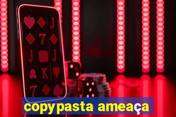 copypasta ameaça